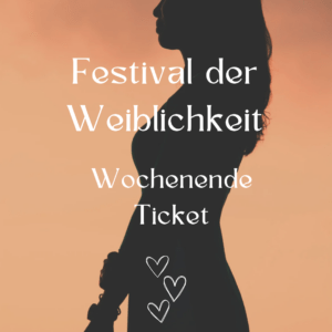 Festival der Weiblichkeit Wochenende Ticket